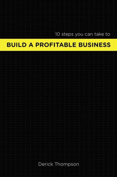 Build A Profitable Business: 10 steps you can take to build a profitable business