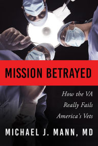 Title: Mission Betrayed: How the VA Really Fails America's Vets, Author: Phillip Sandifer