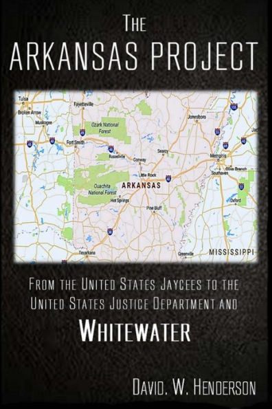 The Arkansas Project: From The United States Jaycees To The United States Justice Department and Whitewater