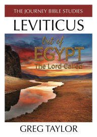 Title: Out of Egypt The Lord Called: A Study of Leviticus, Author: Greg Ross Taylor