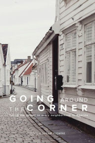 Title: Going Around the Corner Bible Study: Taking the Gospel to Every Neighborhood in America, Author: Richard A. Wood