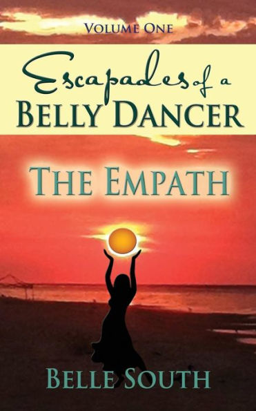 Escapades of a Belly Dancer - Volume One: The Empath