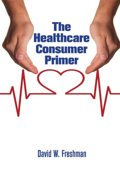 The Healthcare Consumer Primer