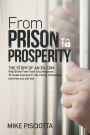 From Prison to Prosperity: The Story of an Ex-Con Who Broke Free from Circumstances to Create Success in Life, Family & Business