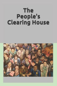 Title: The People's Clearing House: Utilizing Democratic Principles to Restore the Genuine Representation Envisioned by the Founders, Author: Mark Eady
