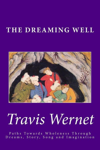 The Dreaming Well: Paths Towards Wholeness Through Dreams, Story, Song and Imagination