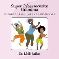 Title: Super Cybersecurity Grandma: Ransomware Episode, Author: Lmb Pailen Cissp