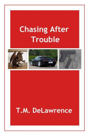 Title: Chasing After Trouble, Author: T.M. DeLawrence