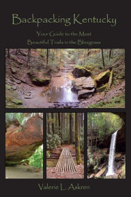 Title: Backpacking Kentucky: Your Guide to the Most Beautiful Trails in the Bluegrass, Author: Valerie L Askren