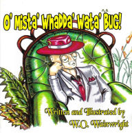 Title: O' MISTA' WHADDA' WATA' BUG!, Author: William Oliver Wainwright