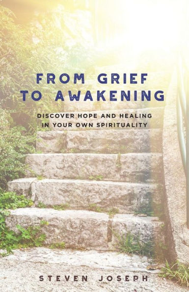 From Grief to Awakening: Discover Hope and Healing Your Own Spirituality