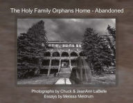 Title: The Holy Family Orphans Home: Abandoned, Author: Labelle Photos