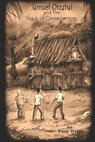 Title: Samuel Orzabal and the Shack of Consequences, Author: Paul Wills