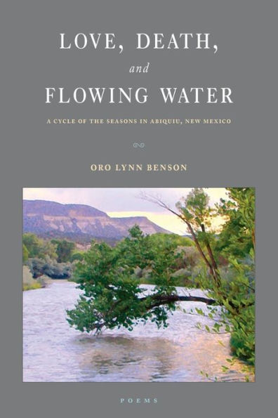 Love, Death and Flowing Water: A Cycle of Seasons in Abiquiu, New Mexico