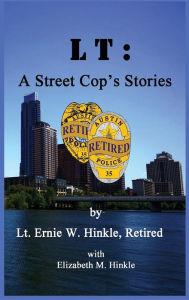 Title: LT: A Street Cop's Stories, Author: Ernie W. Hinkle