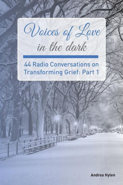 Voices of Love in the dark: 44 Radio Conversations on Transforming Grief