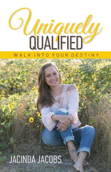 Uniquely Qualified: Walk Into Your Destiny