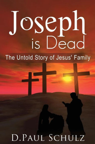 Joseph is Dead: The Untold Story of Jesus' Family