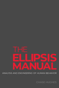 Title: The Ellipsis Manual: analysis and engineering of human behavior, Author: Chase Hughes