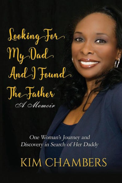 Looking For My Dad, I Found My Father: One Woman's Journey and Discovery in Search of Her Daddy