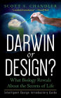 Darwin or Design? What Biology Reveals About the Secrets of Life: Intelligent Design Introductory Guide