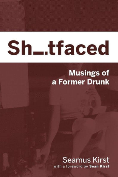 Shitfaced: Musings of a Former Drunk