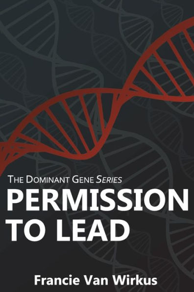 Permission to Lead: Book Two of The Dominant Gene Series