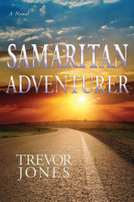 Title: Samaritan Adventurer: A novel, Author: Trevor Jones