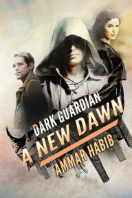 Title: Dark Guardian: A New Dawn, Author: Ammar Habib