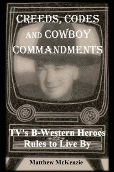 Creeds, Codes and Cowboy Commandments: TV's B-Western Heroes Rules To Live By