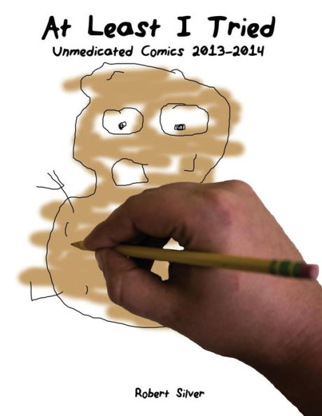 At Least I Tried: Unmedicated Comics 2013-2014