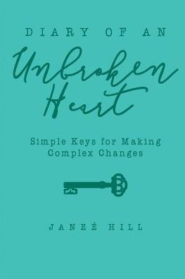 Diary of an Unbroken Heart: Simple Keys for Making Complex Changes