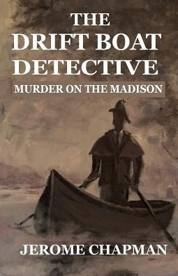 The Drift Boat Detective: Murder On Madison