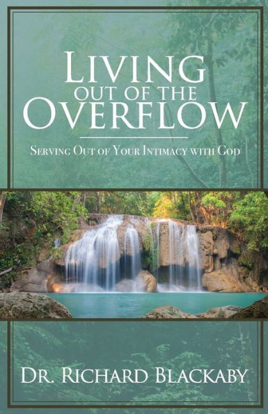Living Out of the Overflow: Serving Your Intimacy with God
