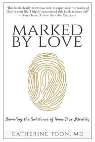 Title: Marked by Love: Unveiling the Substance of Your True Identity, Author: Catherine Toon