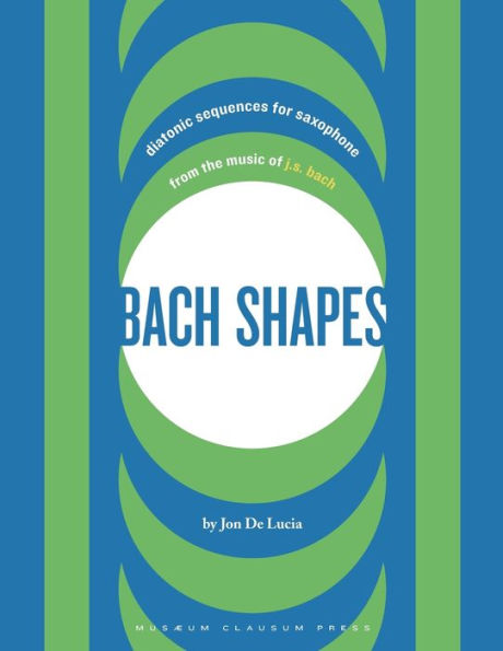 Bach Shapes: Diatonic Sequences for Saxophone from the Music of J.S. Bach