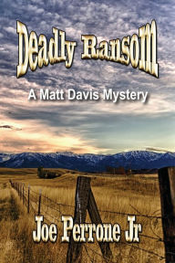 Title: Deadly Ransom: A Matt Davis Mystery, Author: Joe Perrone Jr