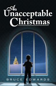Title: An Unacceptable Christmas, Author: Bruce Edwards