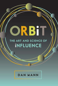 Title: ORBiT: The Art and Science of Influence, Author: Tracy Woods