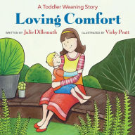 Title: Loving Comfort: A Toddler Weaning Story, Author: Vicky Pratt