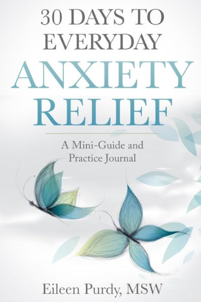 30 Days to Everyday Anxiety Relief: A Mini-Guide and Practice Journal