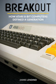 Title: Breakout: How Atari 8-Bit Computers Defined a Generation, Author: Jamie Lendino
