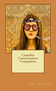 Title: Cannabis Consciousness Companion, Author: Ann Nelson