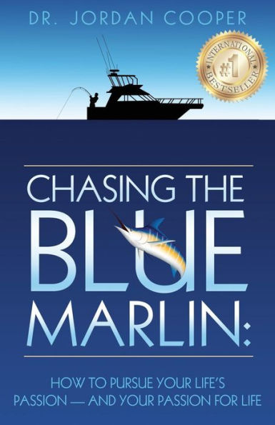 Chasing the Blue Marlin: Pursuing Your Life's Passion-And Passion for Life