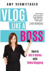 Vlog Like a Boss: How to Kill It Online with Video Blogging