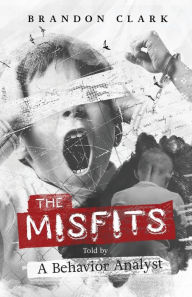 Title: The Misfits: Told by a Behavior Analyst, Author: Brandon Clark