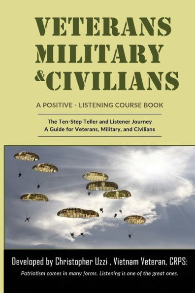 Veterans-Military-Civilians A Positive-Listening Course Book: The Ten-Step Teller and Listener Journey A Guide for Veterans, Military, and Civilians