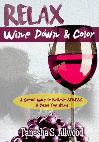 RELAX, Wine Down & Color: A Great Way to Relieve STRESS & Calm Your Mind