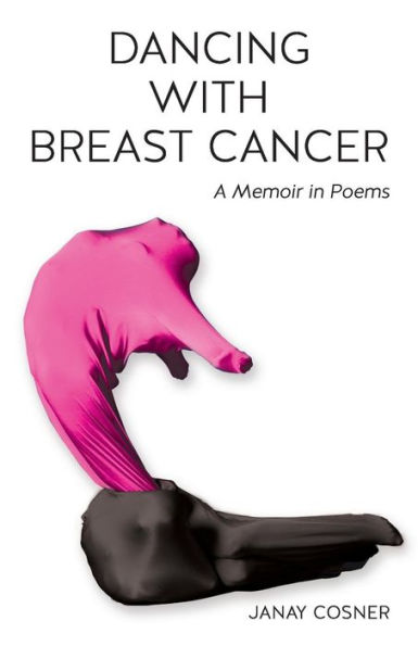 Dancing with Breast Cancer: A Memoir in Poems