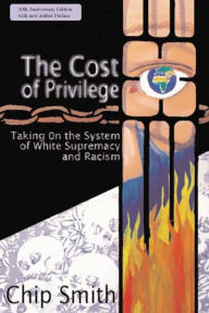 Title: The Cost of Privilege: Taking on the System of White Supremacy and Racism, Author: Chip Smith